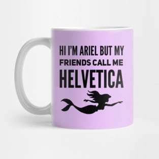 Hi I'm Ariel But My Friends Call Me Helvetica Mug